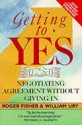 Getting to Yes: Negotiating agreement without giving in - Roger Fisher, William Ury