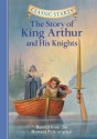 The Story of King Arthur & His Knights (Classic Starts Series) - Tania Zamorsky, Dan Andreasen, Howard Pyle