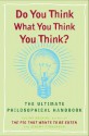 Do You Think What You Think You Think? - Julian Baggini, Jeremy Stangroom