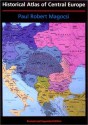 Historical Atlas of Central Europe - Paul Robert Magocsi