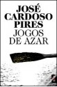 Jogos de Azar - José Cardoso Pires