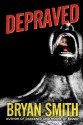 Depraved - Bryan Smith