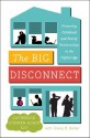 The Big Disconnect: Protecting Childhood and Family Relationships in the Digital Age - Catherine Steiner-Adair, Teresa H. Barker