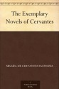 The Exemplary Novels of Cervantes - Cervantes Saavedra, Miguel de, Walter Keating Kelly