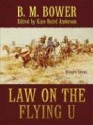 Law on the Flying U: Western Stories - B.M. Bower