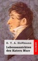 Lebensansichten Des Katers Murr - E.T.A. Hoffmann