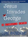 Jesus Invades George: An Alternative History - Luke Rhinehart