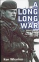 Long, Long, War: Voices from the British Army in Northern Ireland 1969-1998 - Ken Wharton