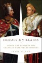 Heroes and Villains: Inside the Minds of the Greatest Warriors in History - Frank McLynn