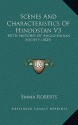 Scenes And Characteristics Of Hindostan V3: With Sketches Of Anglo-Indian Society (1825) - Emma Roberts