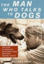 The Man Who Talks to Dogs: The Story of America's Wild Street Dogs and Their Unlikely Savior - Melinda Roth