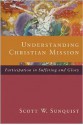 Understanding Christian Mission: Participation in Suffering and Glory - Scott W. Sunquist