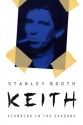 Keith: Standing in the Shadows - Stanley Booth