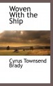 Woven with the Ship - Cyrus Townsend Brady