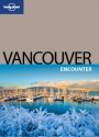 Lonely Planet Vancouver Encounter (Travel Guide) - Lonely Planet, John Lee