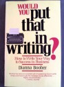 Would You Put That in Writing?: How to Write Your Way to Success in Business - Dianna Booher