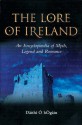 The Lore of Ireland: An Encyclopaedia of Myth, Legend and Romance - Dáithí Ó hÓgáin