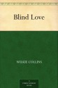 Blind Love - Wilkie Collins