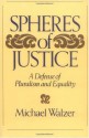 Spheres Of Justice: A Defense Of Pluralism And Equality - Michael Walzer