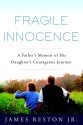 Fragile Innocence: A Father's Memoir of His Daughter's Courageous Journey - James Reston Jr.