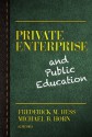 Private Enterprise and Public Education - Frederick M. Hess, Michael B. Horn