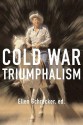 Cold War Triumphalism: The Misuse of History After the Fall of Communism - Ellen Schrecker