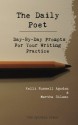 The Daily Poet: Day-By-Day Prompts For Your Writing Practice - Kelli Russell Agodon, Martha Silano