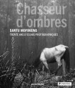 Chasseur D Ombres: Santu Mofokeng - Corinne Diserens