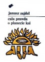 Cała prawda o planecie Ksi - Janusz Andrzej Zajdel