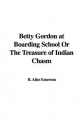 Betty Gordon At Boarding School Or The Treasure Of Indian Chasm - Alice B. Emerson