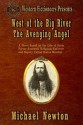 West of the Big River: The Avenging Angel (Volume 2) - Michael Newton