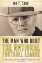 The Man Who Built the National Football League: Joe F. Carr - Chris Willis, James A. Carr