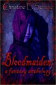 Bloodmaiden: a fantasy anthology - Christine E. Schulze