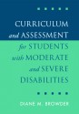 Curriculum and Assessment for Students with Moderate and Severe Disabilities - Diane M. Browder, Barbara Wilson