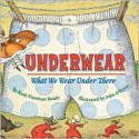 Underwear: What We Wear Under There - Ruth Freeman Swain, John O'Brien