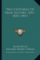 Two Centuries of Irish History, 1691-1870 (1907) - Richard Barry O'Brien, James Bryce