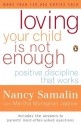 Loving Your Child Is Not Enough: Positive Discipline That Works - Nancy Samalin, Martha Moraghan Jablow