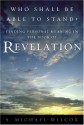 Who Shall Be Able to Stand?: Finding Personal Meaning in the Book of Revelation - S. Michael Wilcox