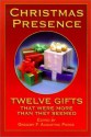 Christmas Presence: Twelve Gifts That Were More Than They Seemed - Gregory F. Augustine Pierce