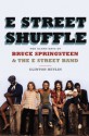 E Street Shuffle: The Glory Days of Bruce Springsteen and the E Street Band - Clinton Heylin