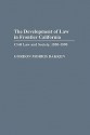 The Development of Law in Frontier California: Civil Law and Society, 1850-1890 - Gordon Morris Bakken