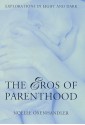 The Eros Of Parenthood: Explorations In Light And Dark - Noelle Oxenhandler