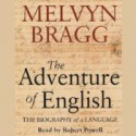 The Adventure of English: The Biography of a Language - Melvyn Bragg, Robert Powell