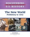 The New World: Prehistory 1542 (Discovering U.S. History) - Tim McNeese, Richard Jensen