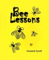 Bee Lessons: Think Bees, Thank Natural Life, and Bee Happy - Howard Scott