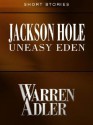 Jackson Hole, Uneasy Eden - Warren Adler