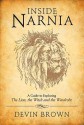 Inside Narnia: A Guide to Exploring the Lion, the Witch and the Wardrobe - Devin Brown