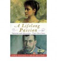 A Lifelong Passion: Nicholas And Alexandra; Their Own Story - Andrei Maylunas, Sergei Mironenko