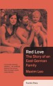 Red Love: The Story of an East German Family - Maxim Leo, Shaun Whiteside