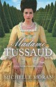 Madame Tussaud: A Novel of the French Revolution - Michelle Moran